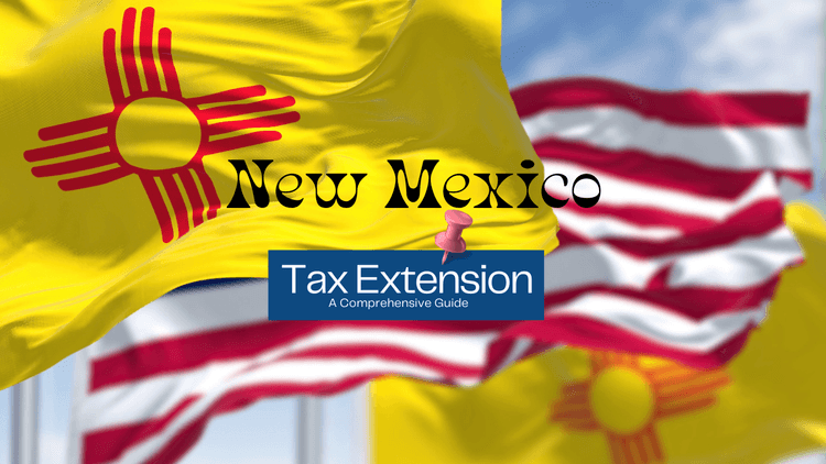 New Mexico Flag with a post it pinned stating Tax Extension Guide